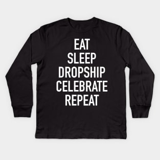 Eat Sleep Dropship Celebrate Repeat - Funny Dropshipping Saying Kids Long Sleeve T-Shirt